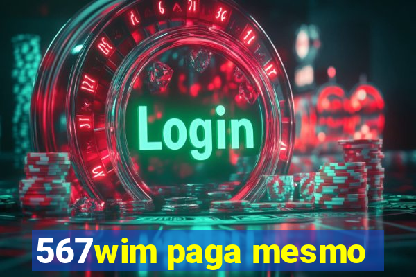 567wim paga mesmo